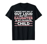 My Daughter Is My Favorite Child Funny Daughter T-Shirt