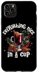 iPhone 11 Pro Max Everything Nice In A Cup Mulled Wine Christmas Drink Case