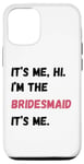 Coque pour iPhone 13 Cadeau de groupe It's Me Hi I'm Bridesmaid It's Me Bachelorette