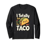 I Totally Eat The Taco Cute Taco Top Long Sleeve T-Shirt