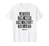 John 14:6 Jesus Christ Faith Believe Bible baptism T-Shirt