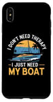 Coque pour iPhone XS Max I Don't Need Therapy Boat Cruise Yacht