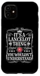 iPhone 11 Lancelot Name Its A Lancelot Thing You Wouldn't Understand Case