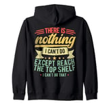 There Is Nothing Except Reach Top Shelf, Funny Short People Zip Hoodie