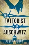 Heather Morris - The Tattooist of Auschwitz Now a major Sky TV series Bok