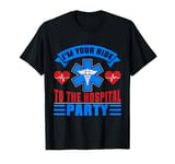 Im your Ride to the Hospital Party Paramedic T-Shirt