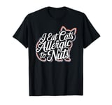 I Eat Cats I'm allergic to Nuts Funny Lesbiens Eat What T-Shirt