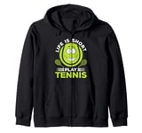 Tennis Game Tennis Player - Life is short play Tennis Zip Hoodie