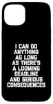 Coque pour iPhone 15 Plus I Can Do Anything... Funny Saying Sarcastic Humour Novelty