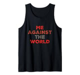 Sarcastic Funny Proud People Text Quote Me Against The World Tank Top