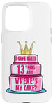 Coque pour iPhone 15 Pro Max J'ai accouché il y a 13 ans, mon anniversaire Where's My Cake Funny Mom