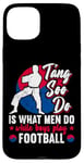 Coque pour iPhone 15 Plus It Is What Men Do While Boys Play Football Funny Tang Soo Do