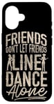 iPhone 16 Line Dancing Dance Teacher Friends Don't Let Friends Line Case