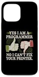 Coque pour iPhone 13 Pro Max Sarcastique Yes I Am A Programmer Non I Can't Fix Your Printer