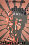 The Essential Kafka: The Castle; The Trial; Metamorphosis and Other Stories (Wordsworth Classics)