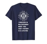 "I Process in Milliseconds" – AI & Human Funny Slogan T-Shirt