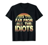 Funny Nature Meme Far From All The Idiots Funny Hiking Memes T-Shirt