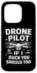 iPhone 15 Pro Drone Drone Pilot If I Duck You Should Too Case