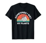 Sometimes I Wet My Plants Funny Gardening Plant Love Vintage T-Shirt