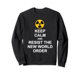 Keep Calm and Resist the New World - Order of Globalization Sweatshirt