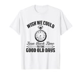 Turn Back Time to the Good Old Days Vibe Tee T-Shirt