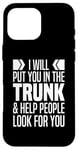 iPhone 16 Pro Max I Will Put You In The Trunk And Help People Look For You Case