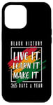 iPhone 12 Pro Max Black History Month 2025 Live It Learn It Make It 365 Days Case