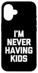 Coque pour iPhone 16 I'm Never Having Kids – Funny Saying Sarcastic Humour Novelty