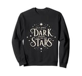 Only When It’s Dark Enough Can You See Stars cool Sweatshirt