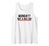 Monday? Not a Big Fan Tank Top