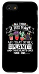 iPhone SE (2020) / 7 / 8 All I Need Is This Plant And That Other Plants Gardener Case