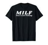 MILF Man I Love Fishing tshirt for guys funny mens fish T-Shirt