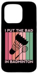 Coque pour iPhone 15 Pro I Put The Bad In Badminton Shuttlecock Raquette rétro pour oiseaux