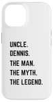 iPhone 14 Uncle Dennis The Man The Myth The Legend Father's Day Case