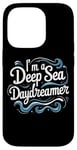 Coque pour iPhone 14 Pro Citation humoristique « I'm a Deep Sea Daydreamer »