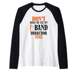 Don't Make Me Use My Band Director Voice, Music Leader Raglan Baseball Tee