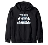 You Are You Looking at One Very Awesome Dermatologist Zip Hoodie