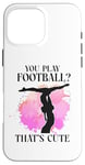 iPhone 16 Pro Max Ballet Dancer Dance Girl Ballerina You Play Football? That's Case