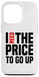 Coque pour iPhone 13 Pro Dire finanique drôle, « I need to price to go up, Investing »