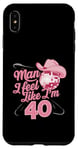 Coque pour iPhone XS Max Man I Feel Like I'm 40 Birthday Western Cowgirl for a Woman