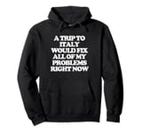 A Trip To Italy Would Fix All Of My Problems Right Now - Fun Pullover Hoodie