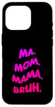 Coque pour iPhone 16 Pro .Ma. Mama. Mama. Bruh. Citation amusante pour la fête des mères