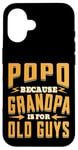 Coque pour iPhone 16 Popo Because Grandpa is for Old Guys Father’s Day Grandpa