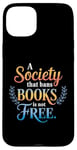 iPhone 15 Plus A Society That Bans Books Is Not Free Read Banned Books Case