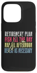 iPhone 13 Pro Retirement Plan: Fish All The Day, Nap All Afternoon Funny Case