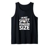 Funny Penguin Quotes Of I Am Not Short I Am Penguin Size Tank Top