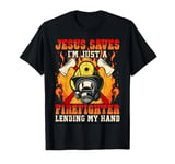 Jesus Saves I'm just a Firefighter lending my hand Christ T-Shirt