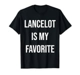 Lancelot Is My Favorite T-Shirt