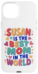 iPhone 15 Plus SUSAN IS THE BEST MOM IN THE WORLD Case