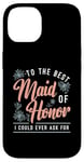 iPhone 14 To The Best Maid Of Honor Bridal Team Wedding Maid Of Honor Case